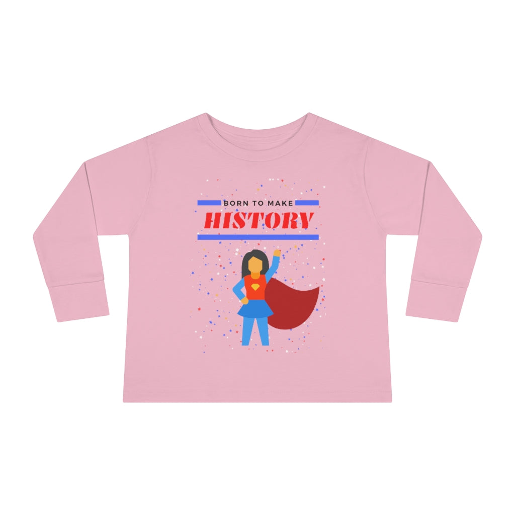 Born to Make History - Toddler Long Sleeve T-shirt