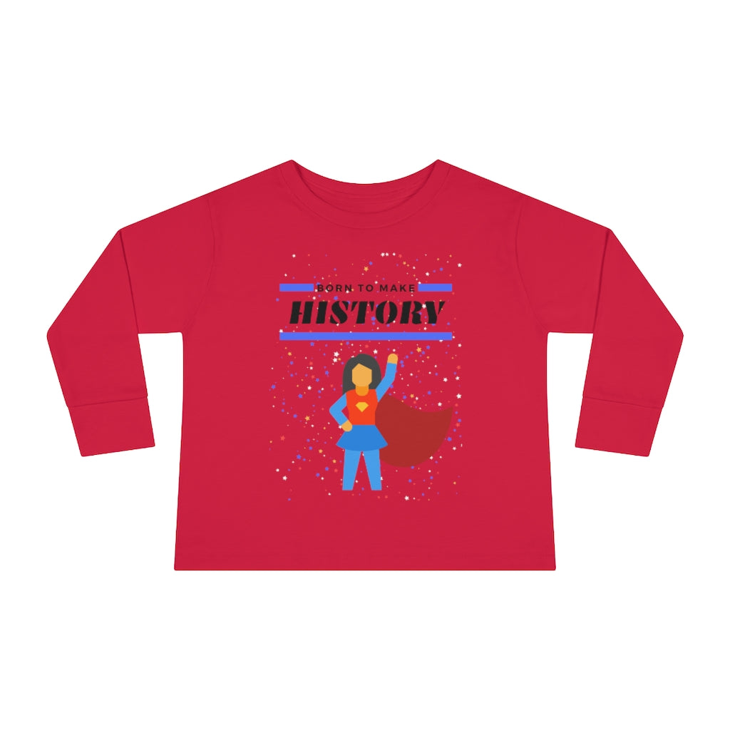 Born to Make History - Toddler Long Sleeve T-shirt