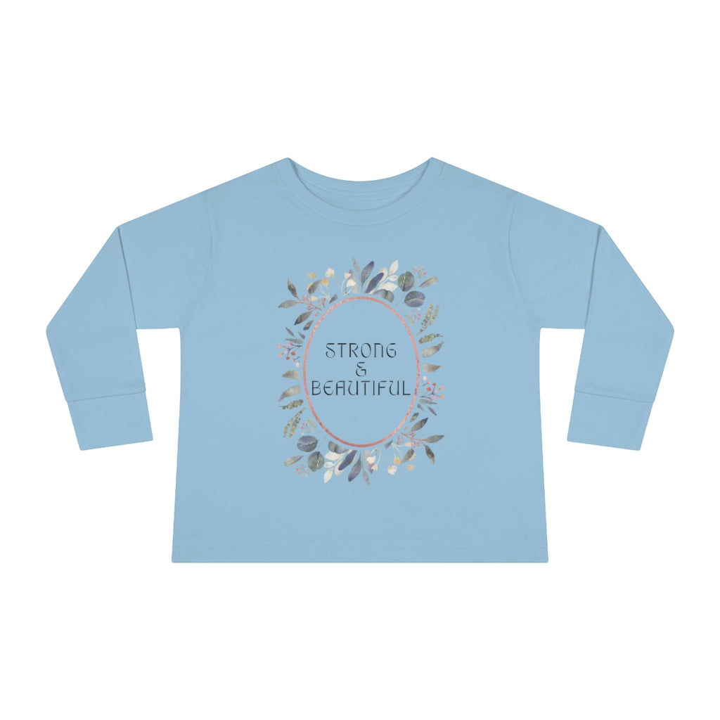 Strong & Beautiful - Toddler Long Sleeve T-shirt