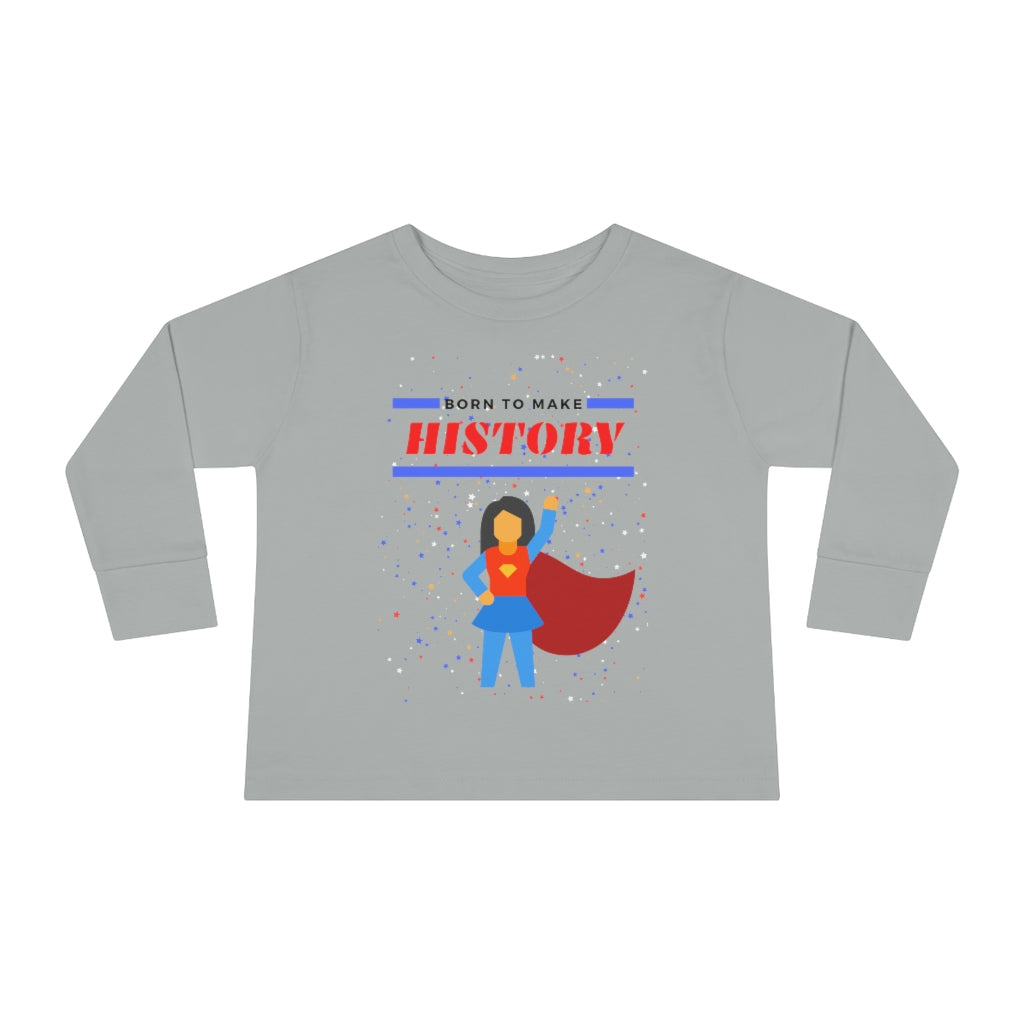 Born to Make History - Toddler Long Sleeve T-shirt