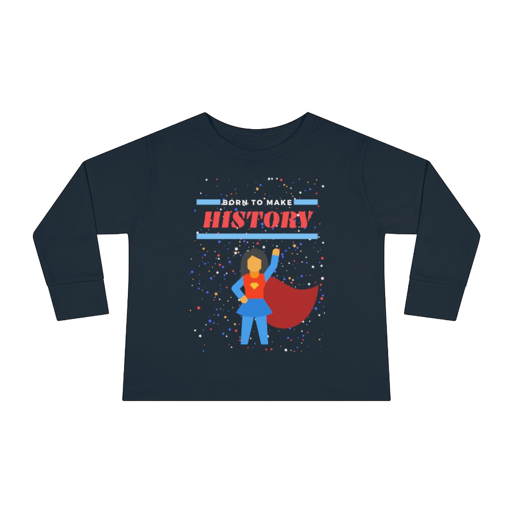Born to Make History - Toddler Long Sleeve T-shirt