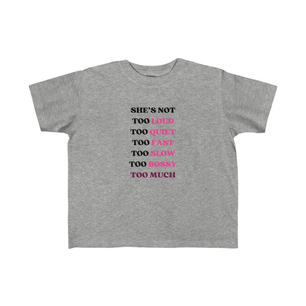 Too Much - Toddler T-shirt