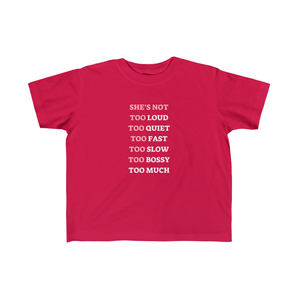Too Much - Toddler T-shirt