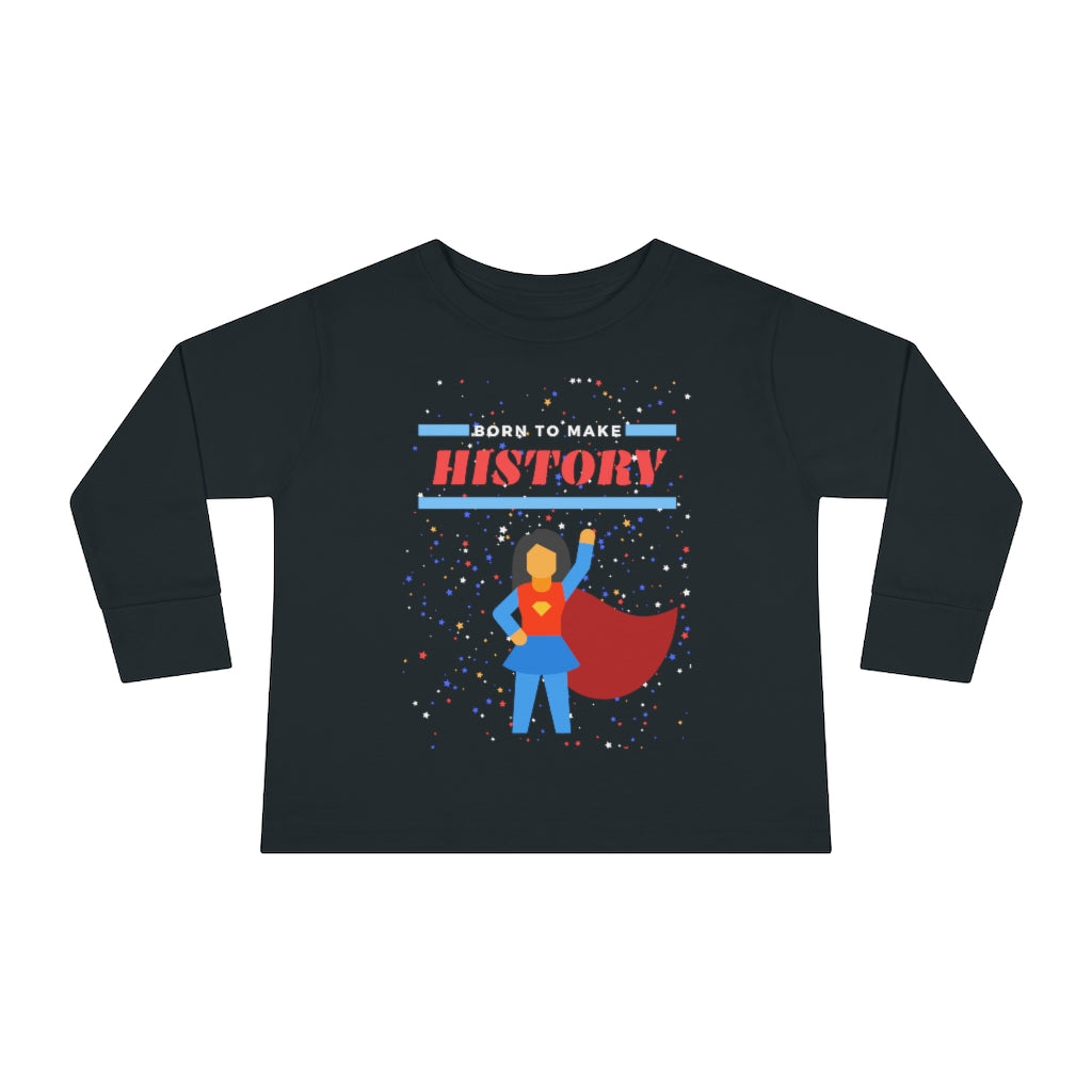 Born to Make History - Toddler Long Sleeve T-shirt