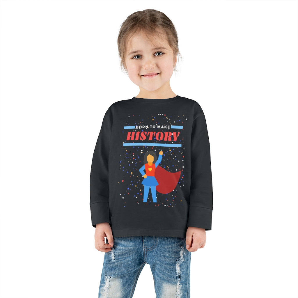 Born to Make History - Toddler Long Sleeve T-shirt