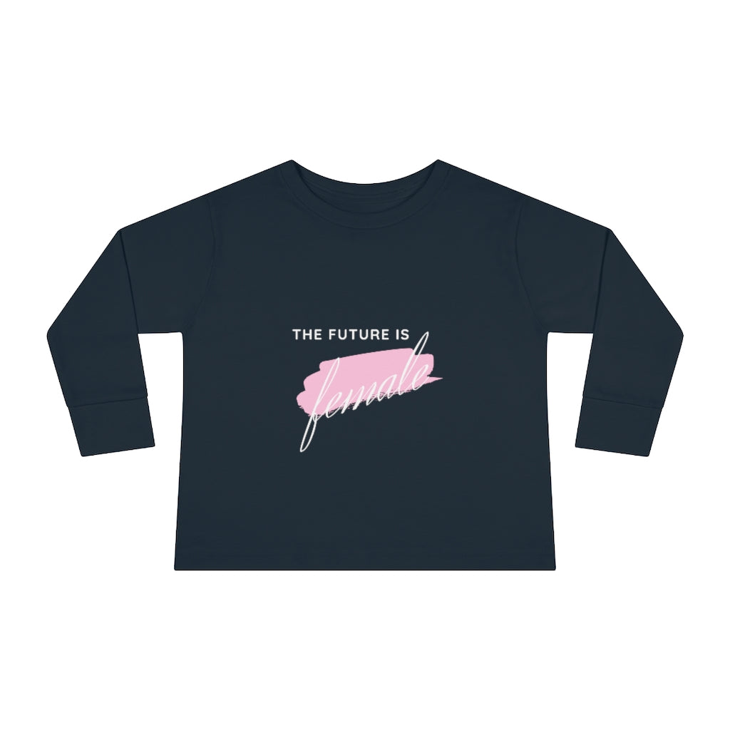 The Future is Female - Toddler Long Sleeve T-shirt
