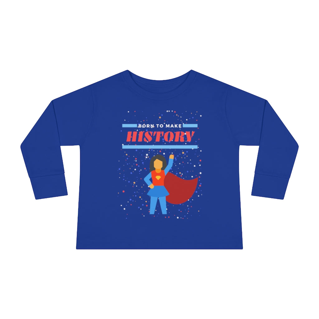Born to Make History - Toddler Long Sleeve T-shirt