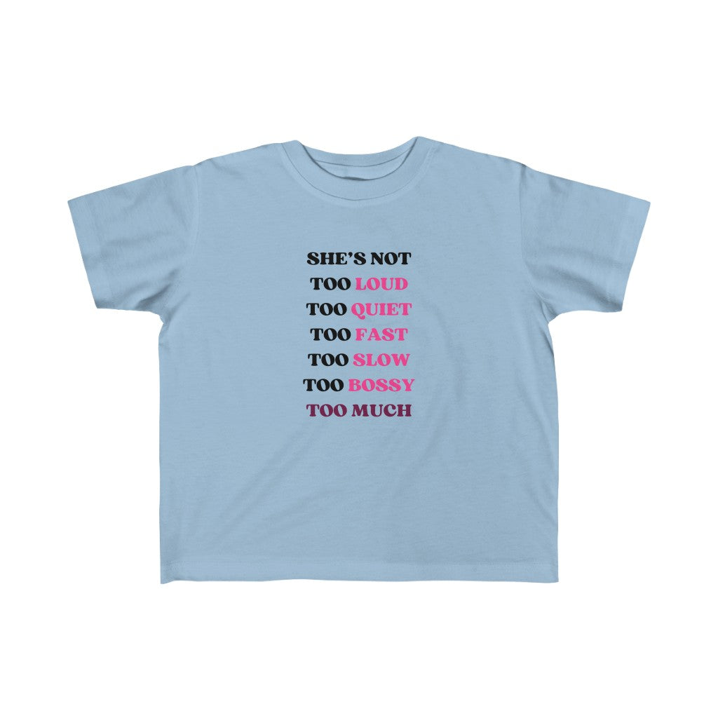 Too Much - Toddler T-shirt