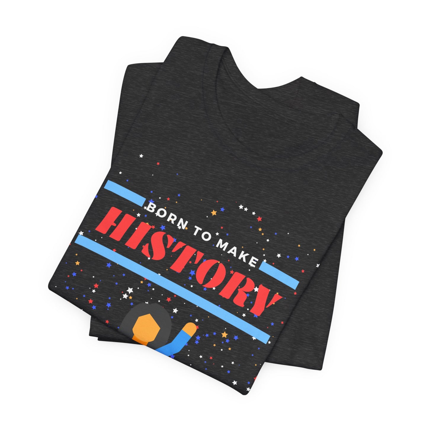 Born to Make History - Unisex Jersey Short Sleeve Tee