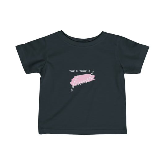 The Future is Female - Infant T-shirt