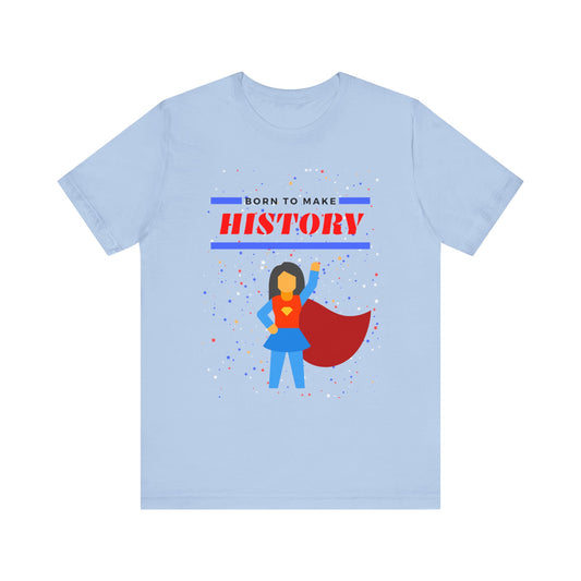 Born to Make History - Unisex Jersey Short Sleeve Tee