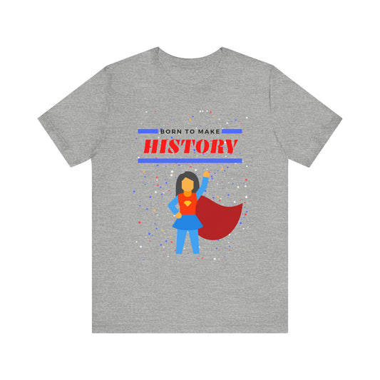 Born to Make History - Unisex Jersey Short Sleeve Tee