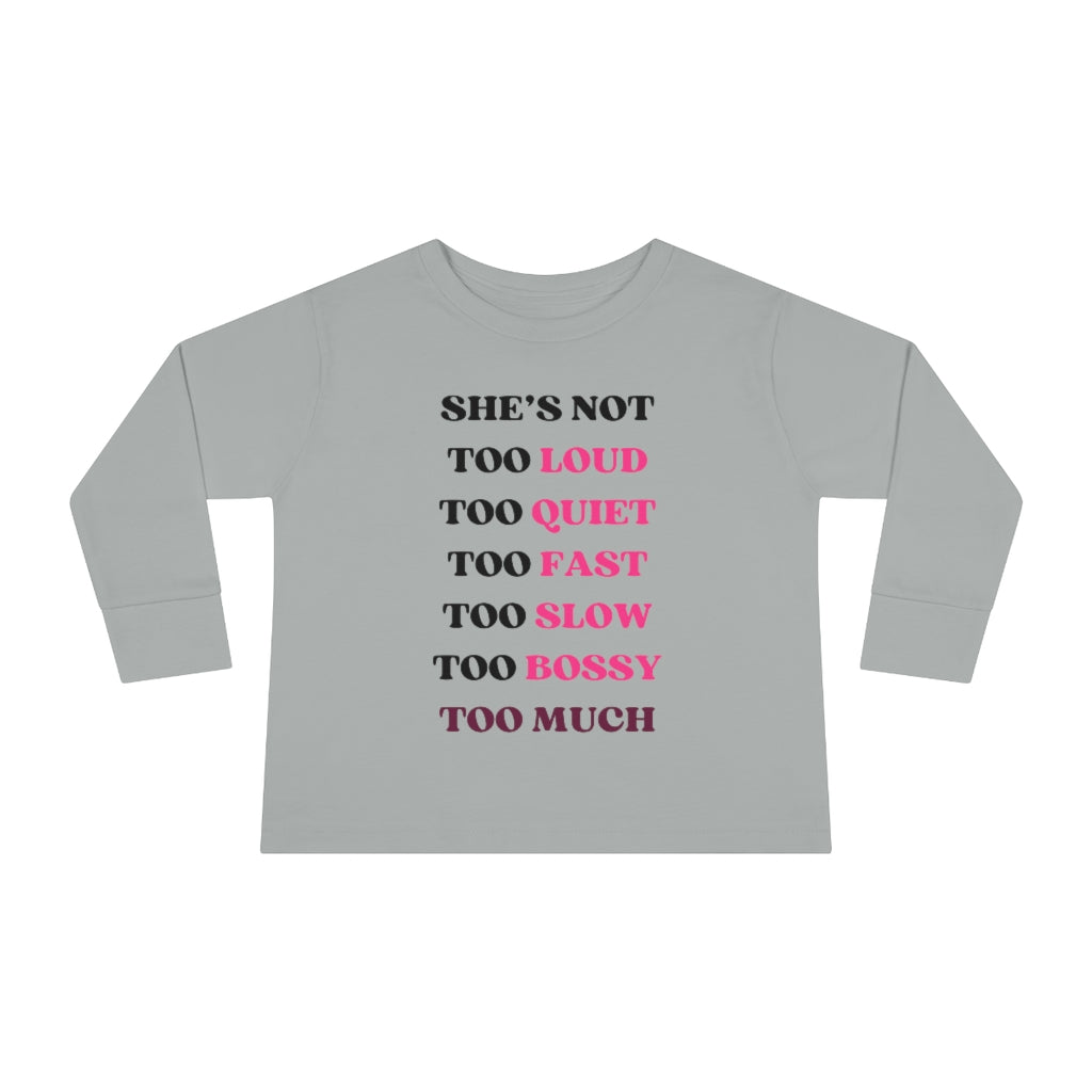 Too Much - Toddler Long Sleeve T-shirt