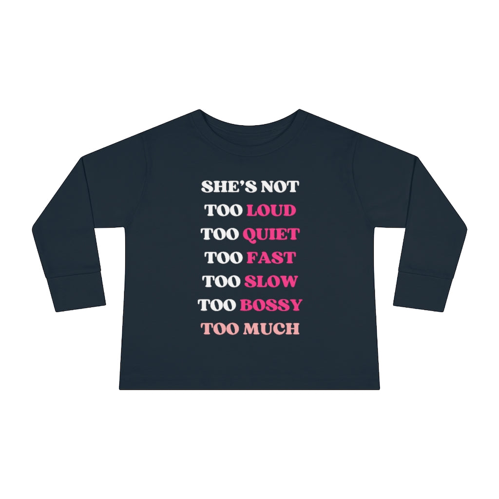 Too Much - Toddler Long Sleeve T-shirt