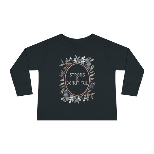 Strong & Beautiful - Toddler Long Sleeve T-shirt