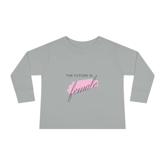 The Future is Female - Toddler Long Sleeve T-shirt