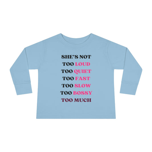 Too Much - Toddler Long Sleeve T-shirt