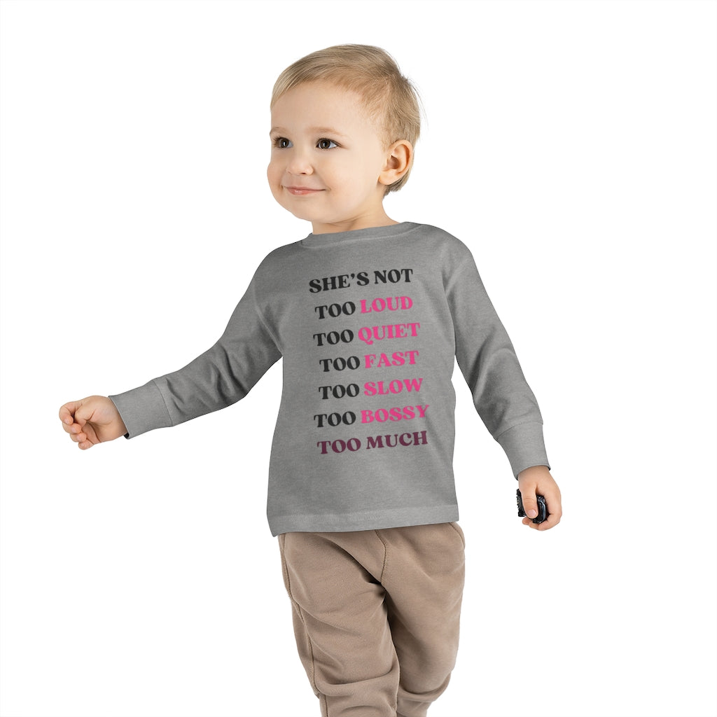 Too Much - Toddler Long Sleeve T-shirt