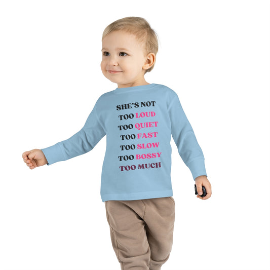 Too Much - Toddler Long Sleeve T-shirt
