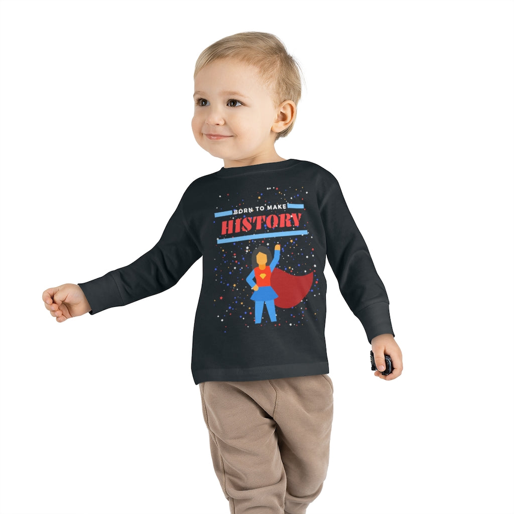 Born to Make History - Toddler Long Sleeve T-shirt