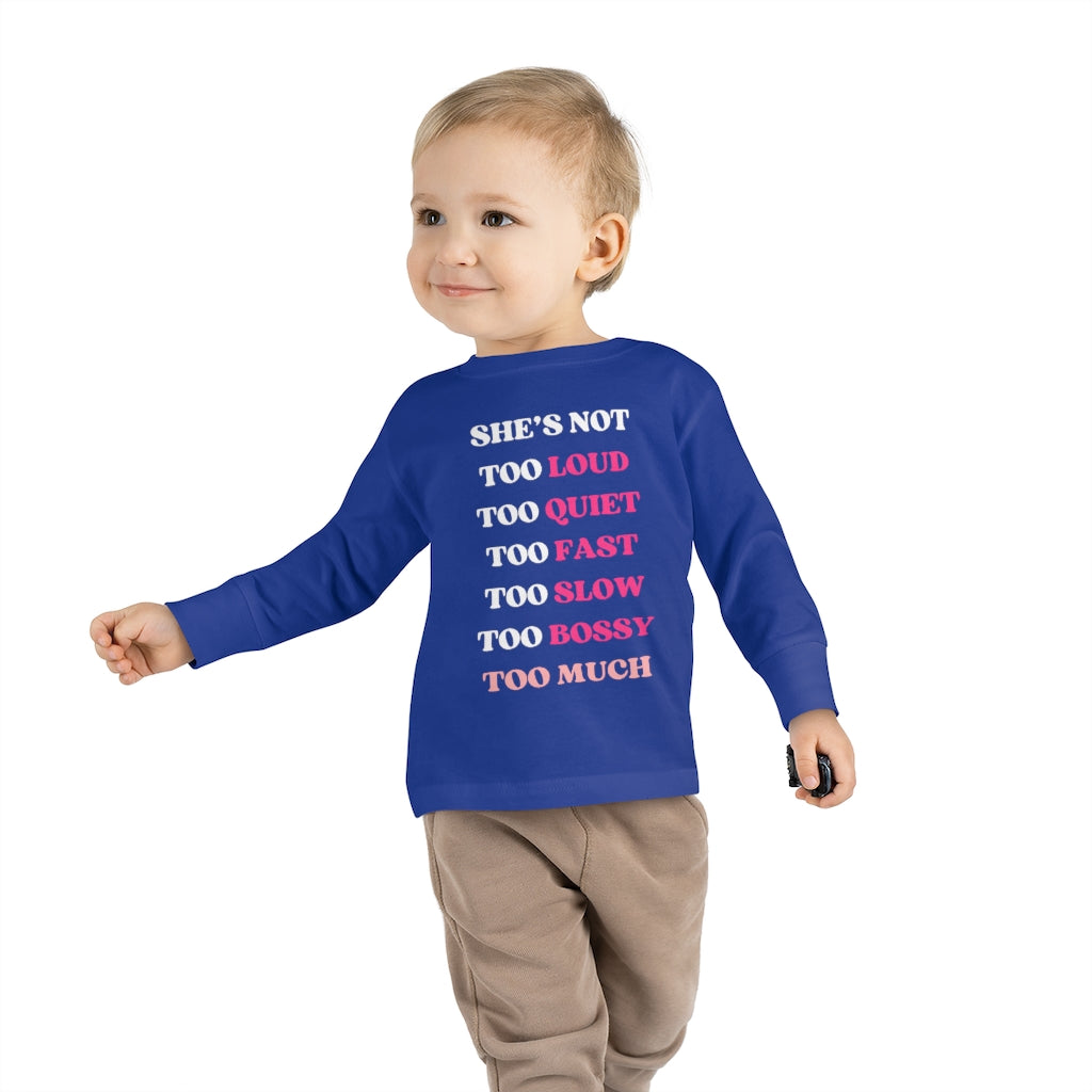 Too Much - Toddler Long Sleeve T-shirt