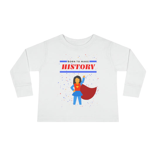 Born to Make History - Toddler Long Sleeve T-shirt