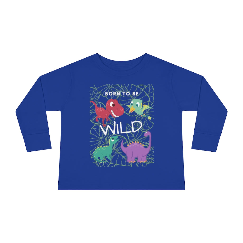 Born to be Wild - Toddler Long Sleeve T-shirt