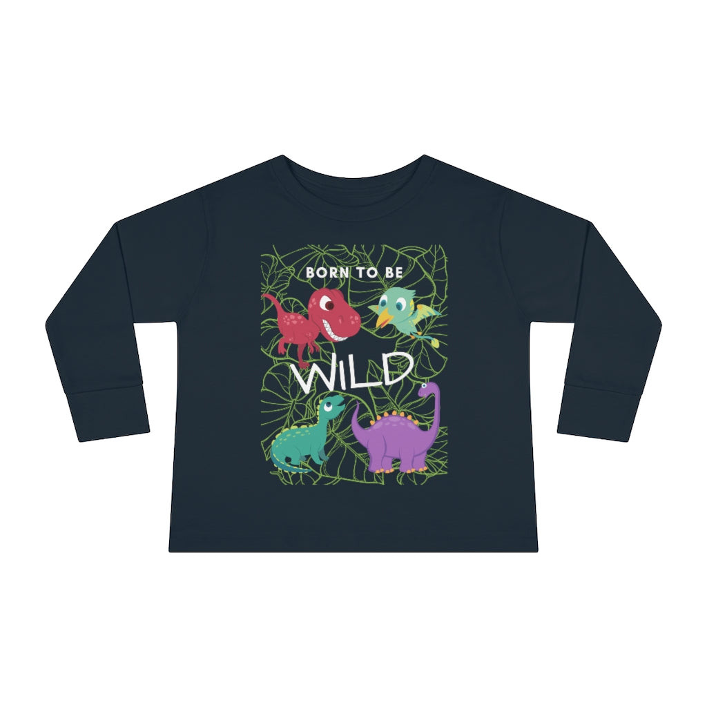 Born to be Wild - Toddler Long Sleeve T-shirt