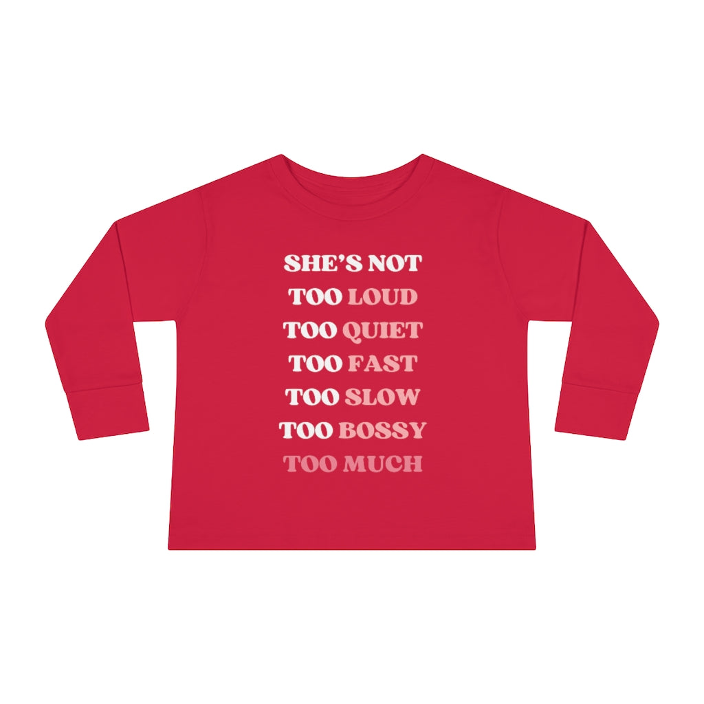 Too Much - Toddler Long Sleeve T-shirt