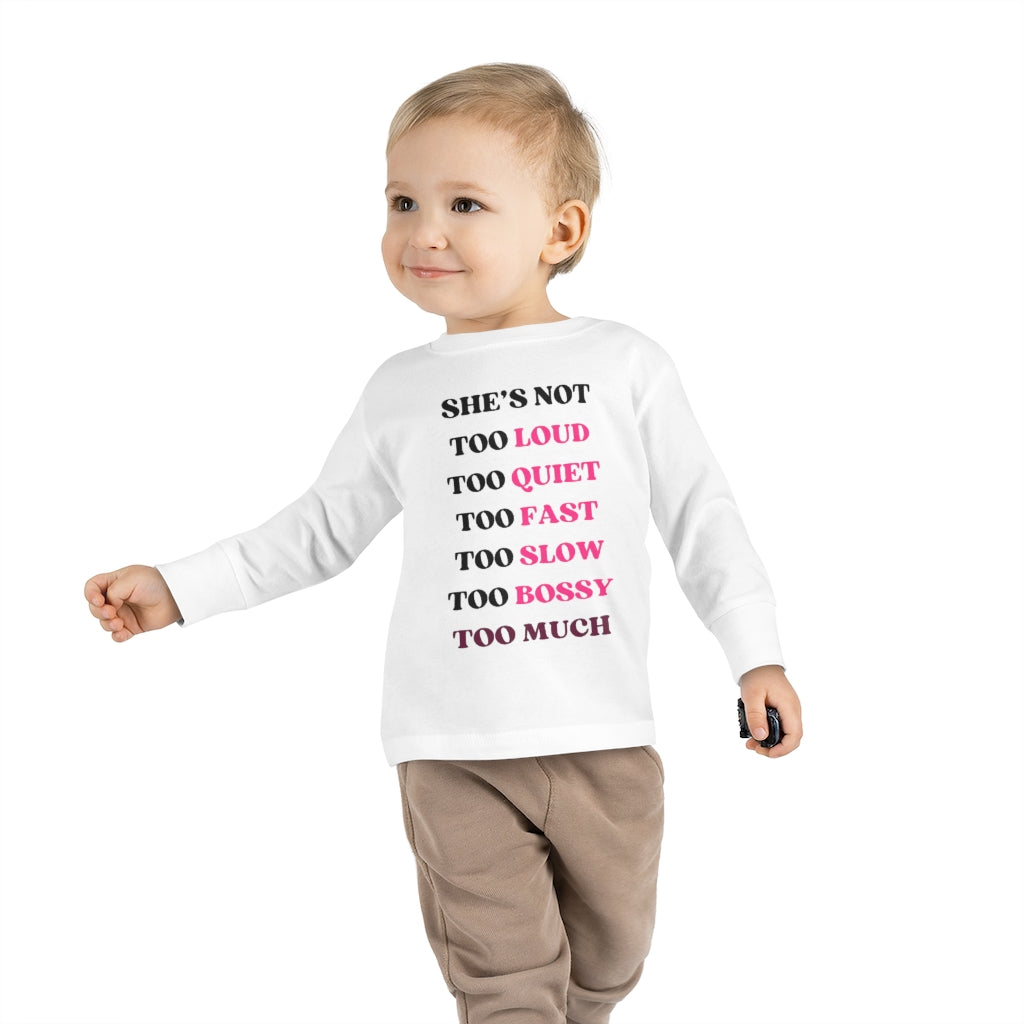 Too Much - Toddler Long Sleeve T-shirt