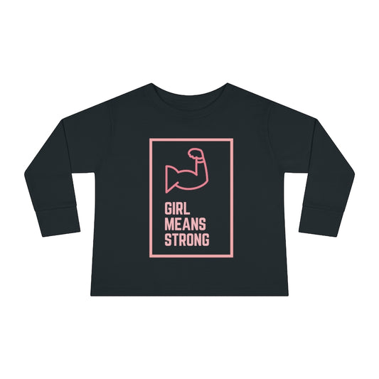 Girl Means Strong - Toddler Long Sleeve T-shirt