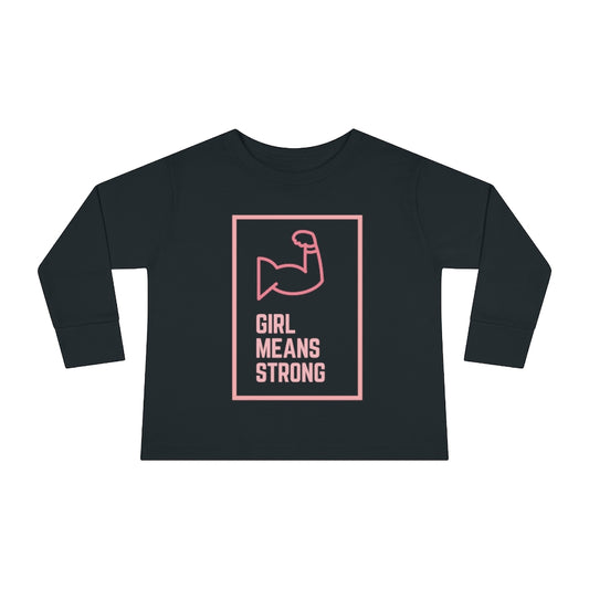 Girl Means Strong - Toddler Long Sleeve T-shirt