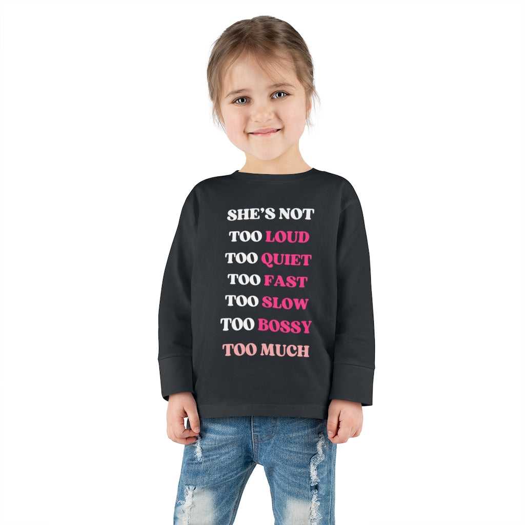 Too Much - Toddler Long Sleeve T-shirt